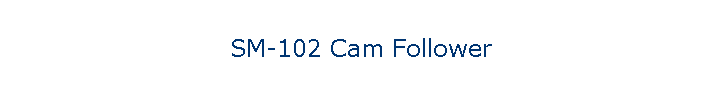 SM-102 Cam Follower