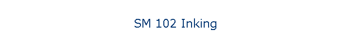 SM 102 Inking